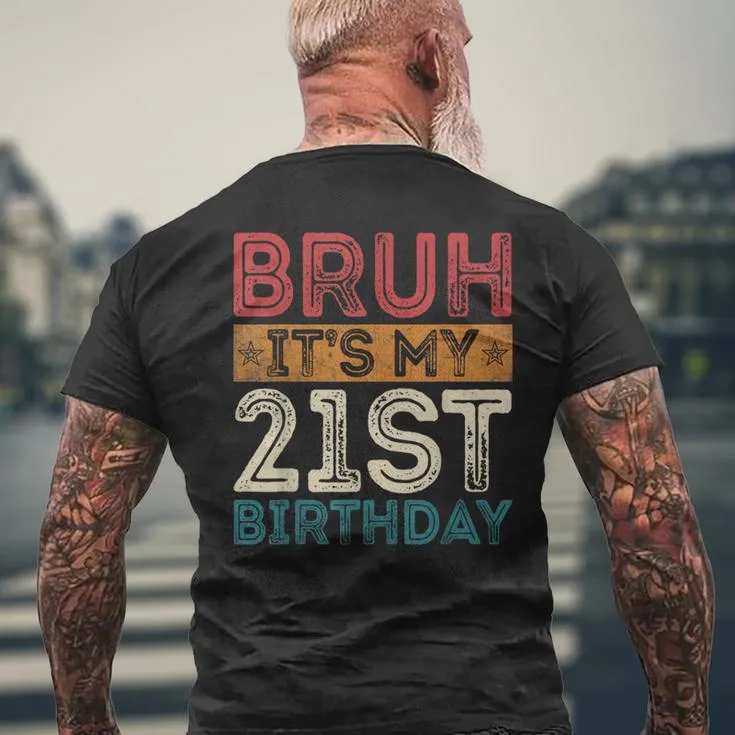 Bruh It's My 21St Birthday 21St Year Old 21 Birthday Vintage Men's T-shirt Back Print