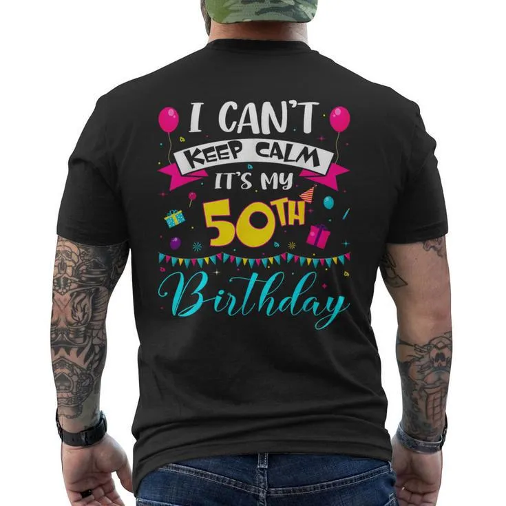 I Can't Keep Calm It's My 50Th Birthday 50 Year Old Men's T-shirt Back Print