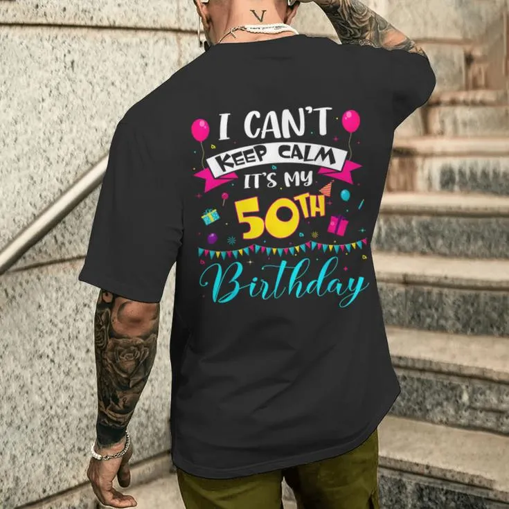 I Can't Keep Calm It's My 50Th Birthday 50 Year Old Men's T-shirt Back Print