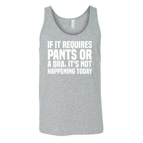 If It Requires Pants & A Bra, It's Not Happening Shirt Unisex