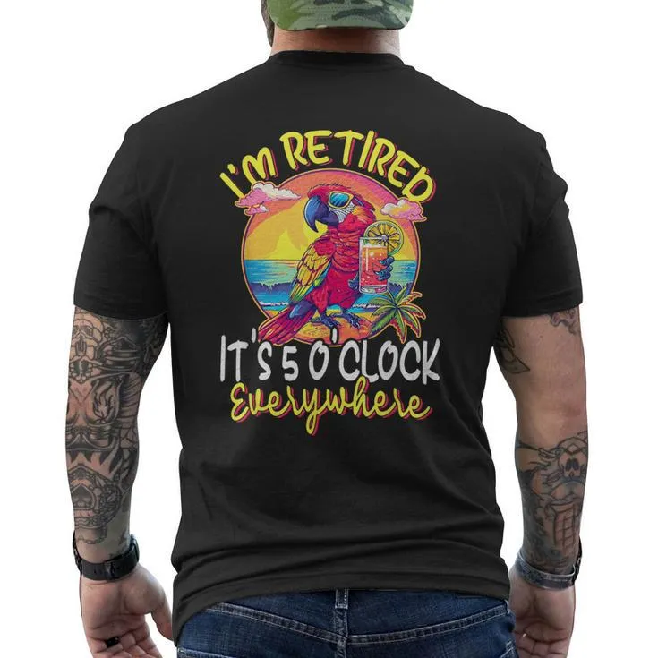 I'm Retired It's 5 O'clock Everywhere 5 Oclock Somewhere Men's T-shirt Back Print