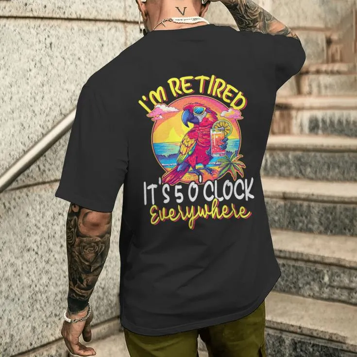 I'm Retired It's 5 O'clock Everywhere 5 Oclock Somewhere Men's T-shirt Back Print