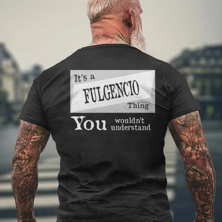 It's A Fulgencio Thing You Wouldn't Understand Fulgencio For Fulgencio Men's T-shirt Back Print