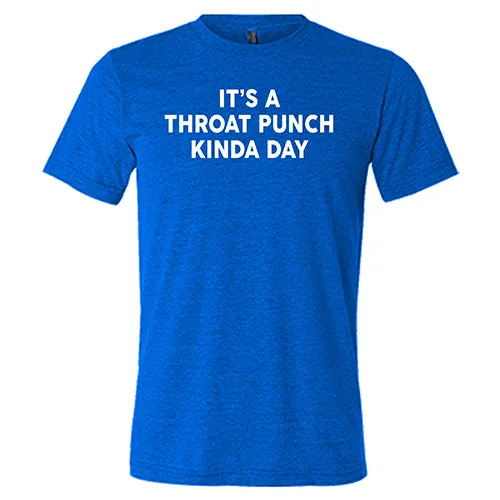 It's A Throat Punch Kinda Day Shirt Unisex