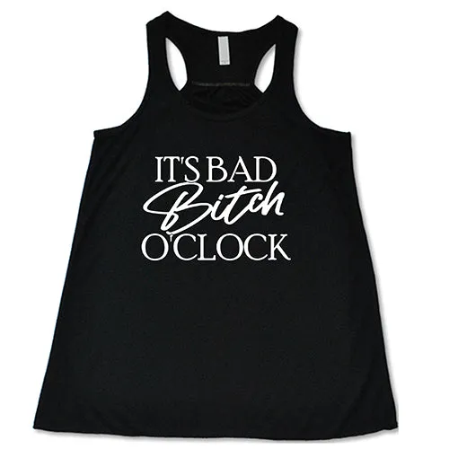 It's Bad Bitch O'clock Shirt