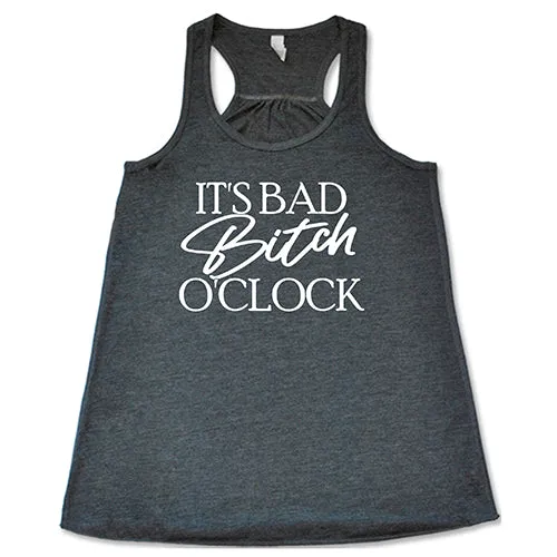 It's Bad Bitch O'clock Shirt