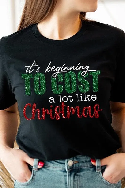 It's Beginning TO COST a lot like Christmas Unisex Graphic Tee