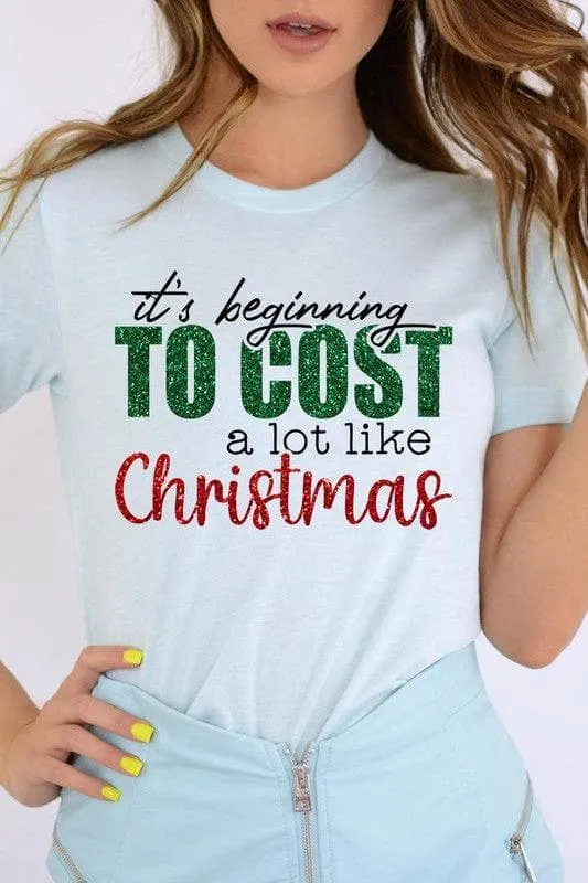 It's Beginning TO COST a lot like Christmas Unisex Graphic Tee