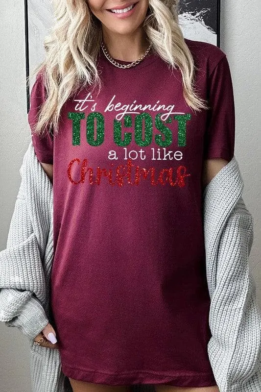 It's Beginning TO COST a lot like Christmas Unisex Graphic Tee