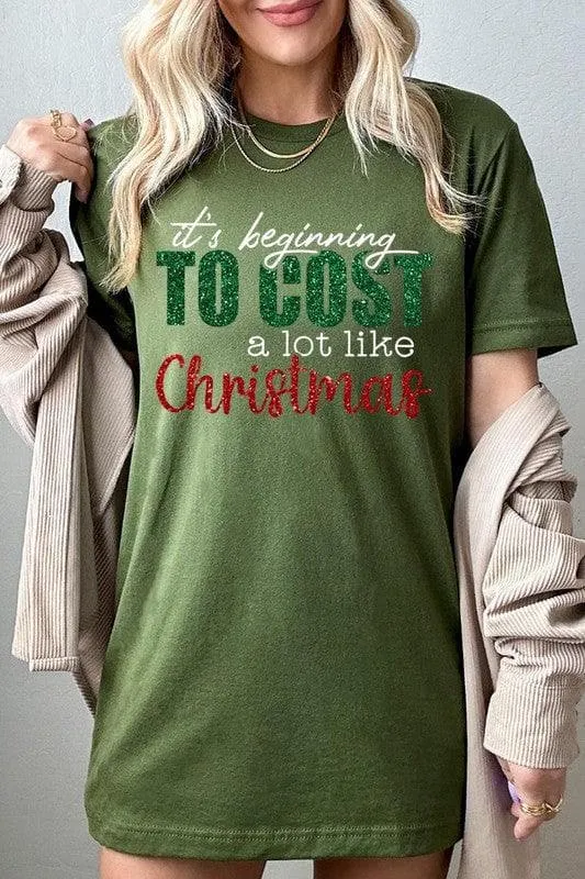 It's Beginning TO COST a lot like Christmas Unisex Graphic Tee