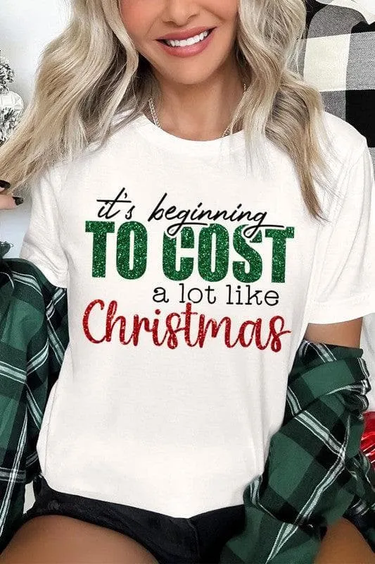 It's Beginning TO COST a lot like Christmas Unisex Graphic Tee