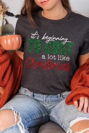 It's Beginning TO COST a lot like Christmas Unisex Graphic Tee