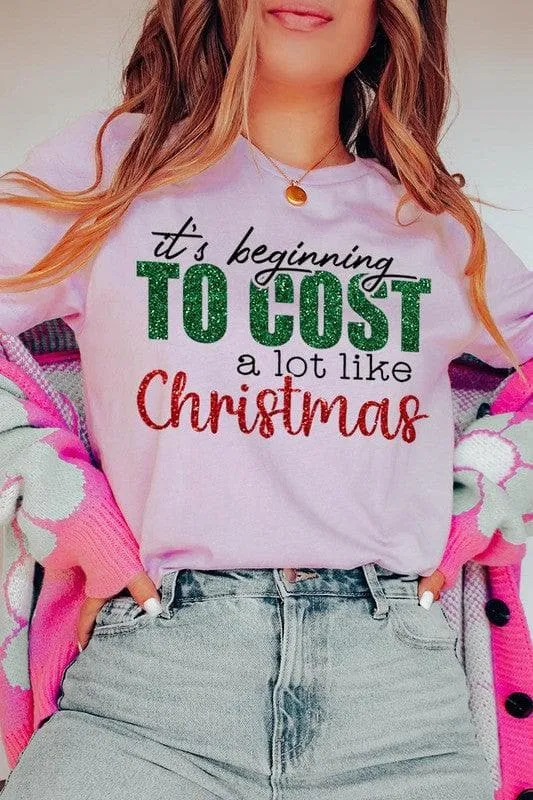 It's Beginning TO COST a lot like Christmas Unisex Graphic Tee