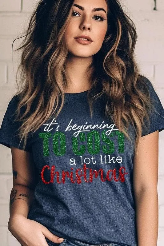 It's Beginning TO COST a lot like Christmas Unisex Graphic Tee