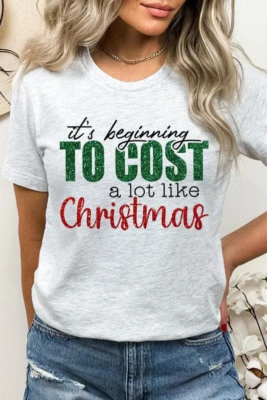 It's Beginning TO COST a lot like Christmas Unisex Graphic Tee