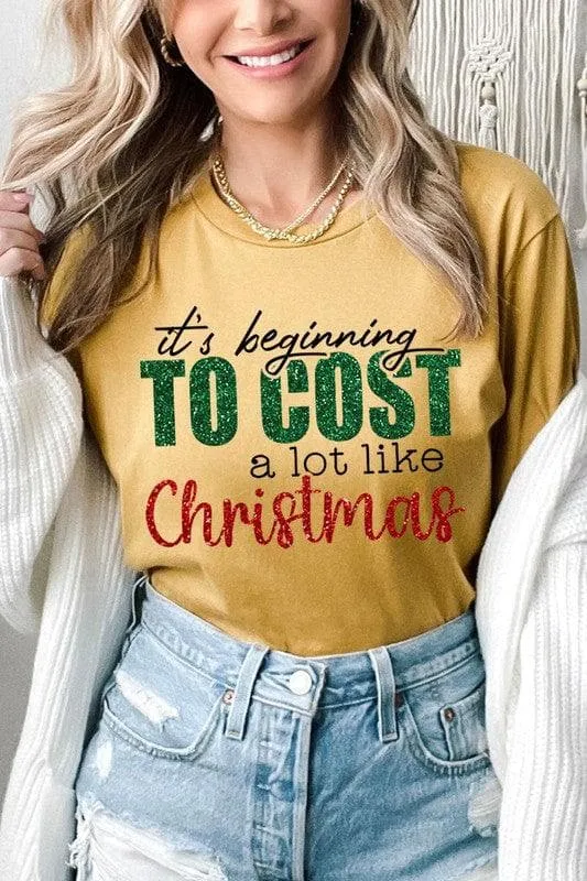 It's Beginning TO COST a lot like Christmas Unisex Graphic Tee