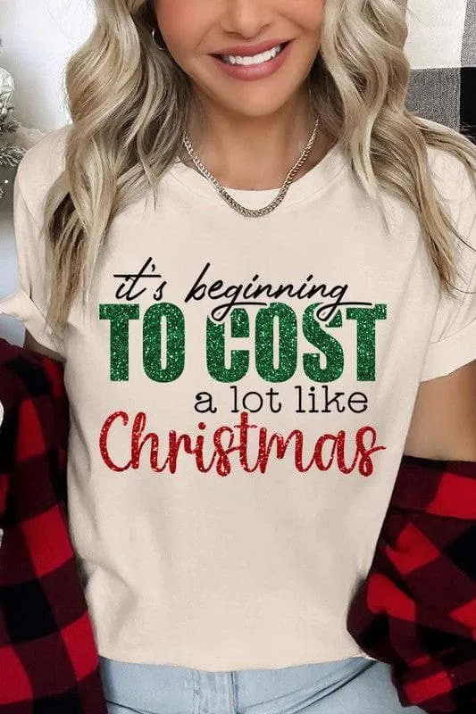 It's Beginning TO COST a lot like Christmas Unisex Graphic Tee