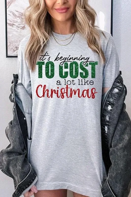 It's Beginning TO COST a lot like Christmas Unisex Graphic Tee