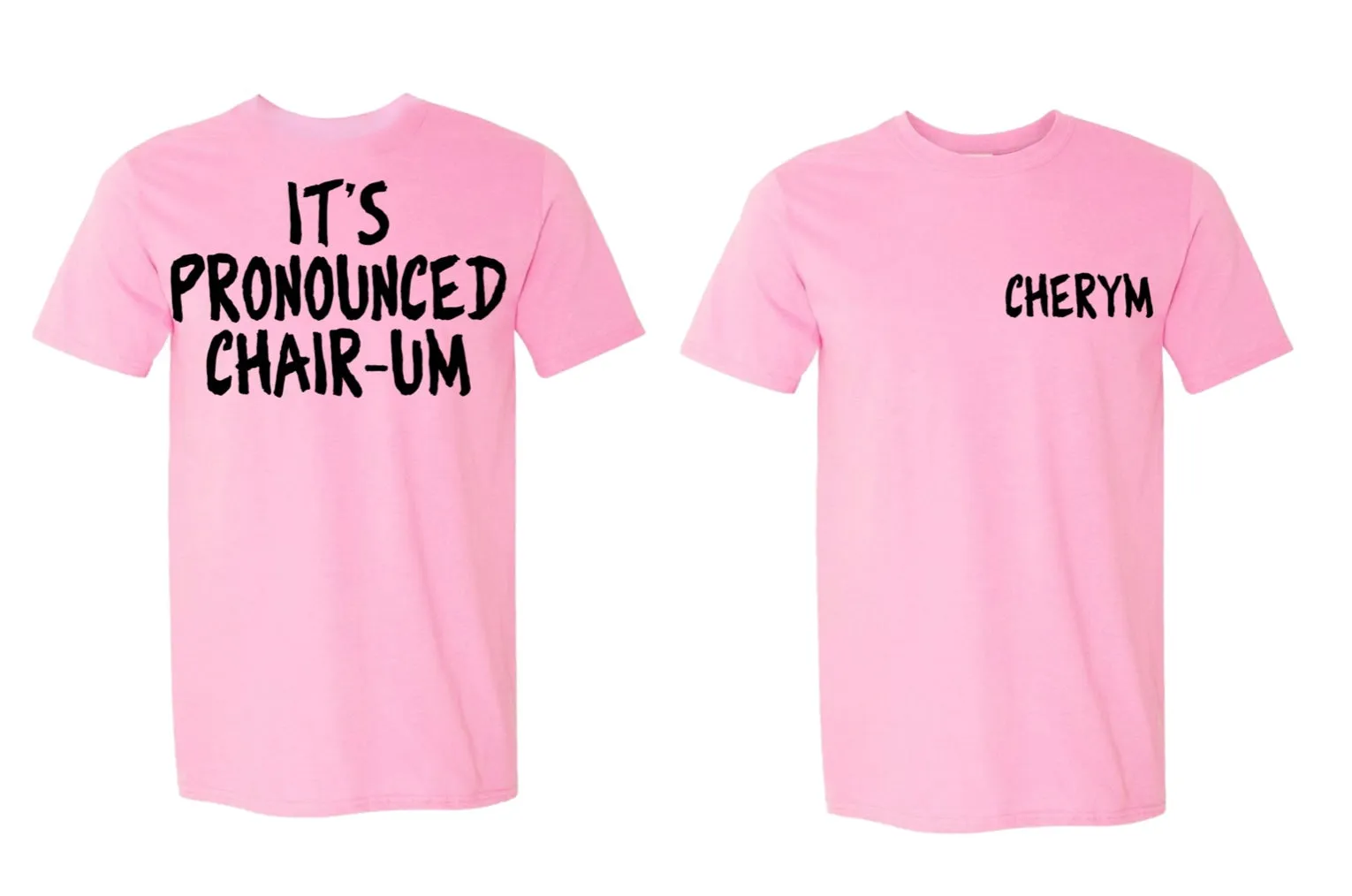 It's pronounced CHAIR-UM CHERYM Shirt