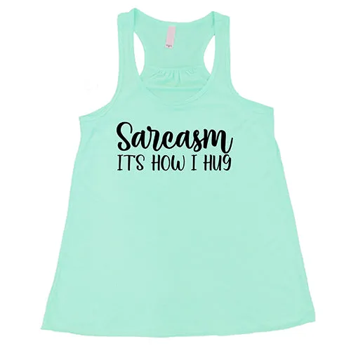 Sarcasm, It's How I Hug Shirt