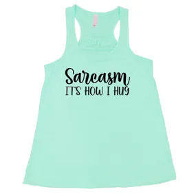 Sarcasm, It's How I Hug Shirt