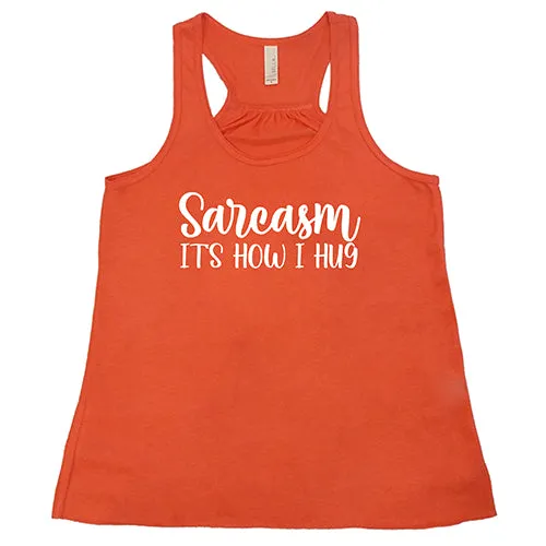 Sarcasm, It's How I Hug Shirt